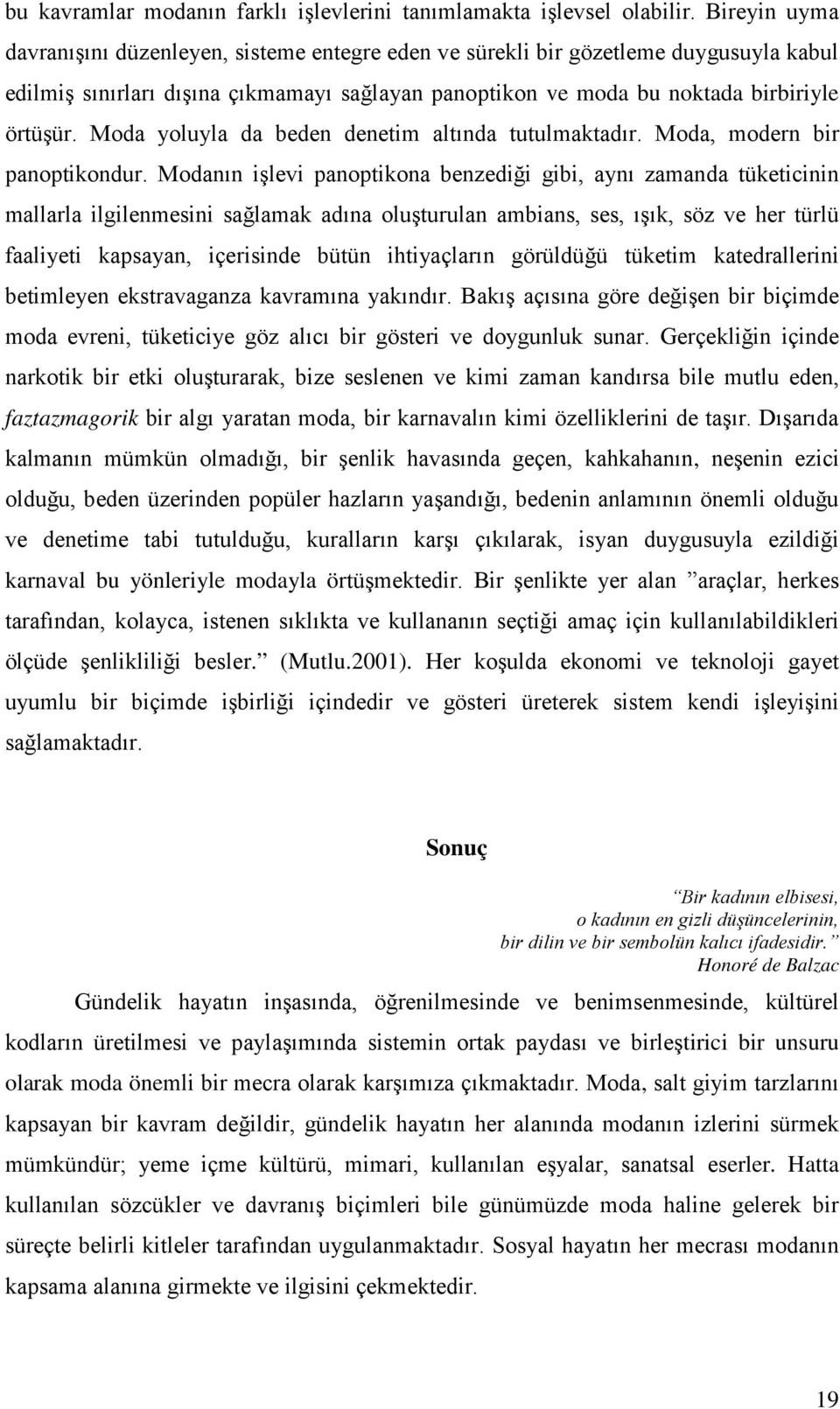 Moda yoluyla da beden denetim altında tutulmaktadır. Moda, modern bir panoptikondur.