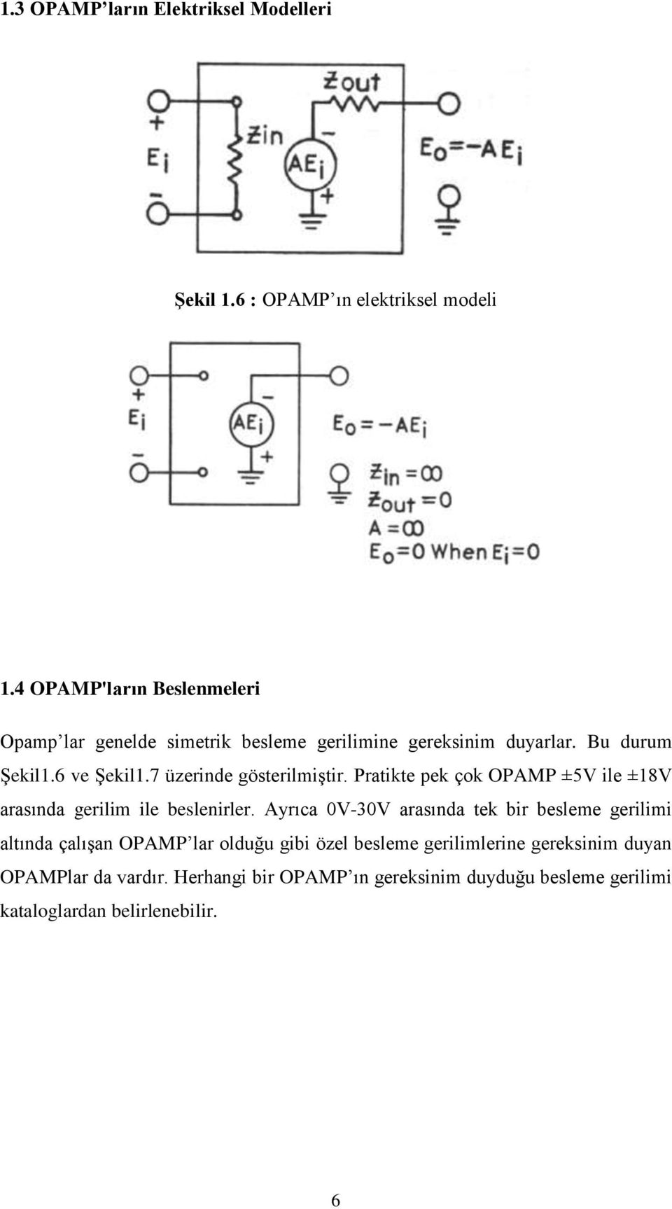 7 üzerinde gösterilmiştir. Pratikte pek çok OPAMP ±5V ile ±18V arasında gerilim ile beslenirler.
