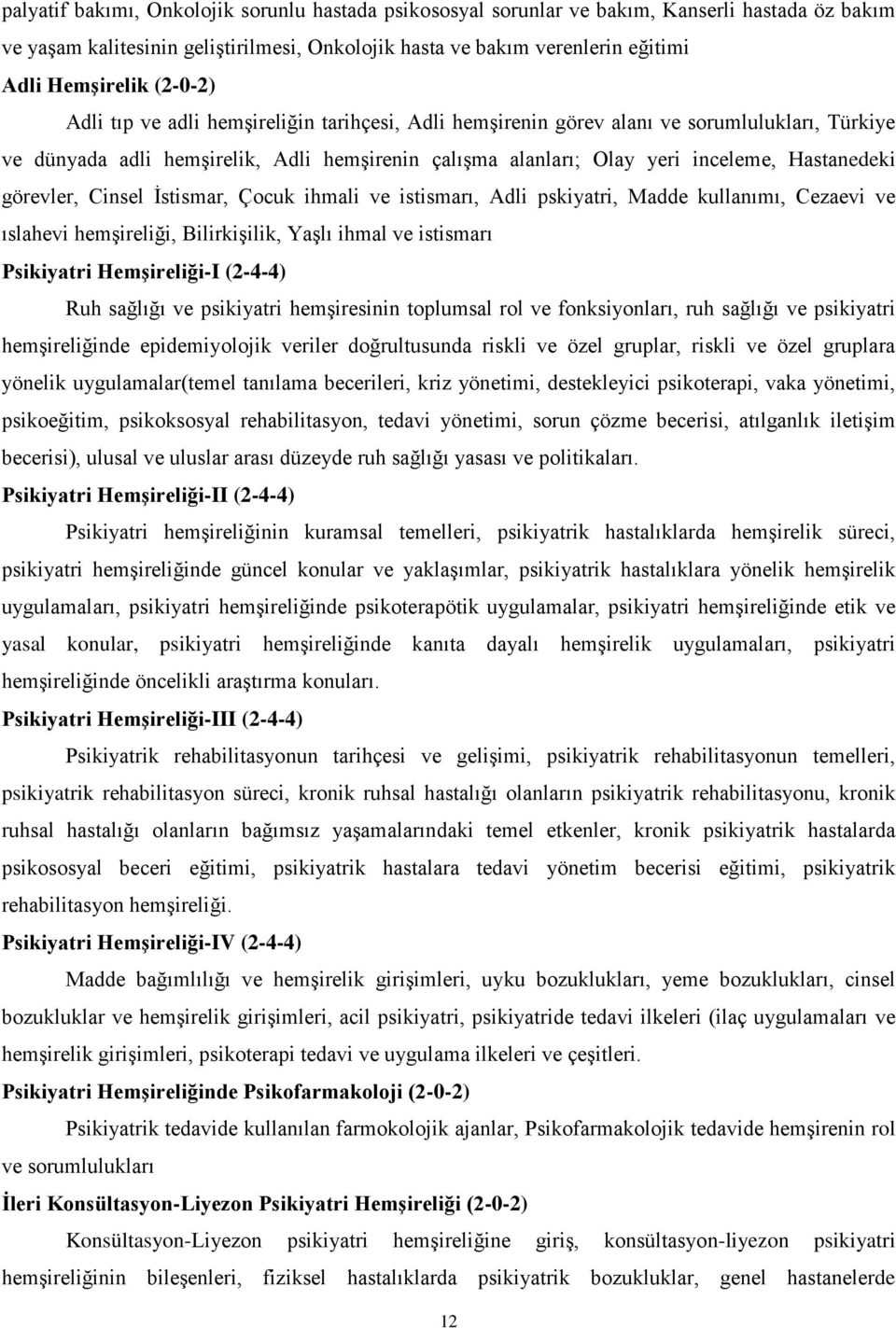 görevler, Cinsel İstismar, Çocuk ihmali ve istismarı, Adli pskiyatri, Madde kullanımı, Cezaevi ve ıslahevi hemşireliği, Bilirkişilik, Yaşlı ihmal ve istismarı Psikiyatri Hemşireliği-I (2-4-4) Ruh