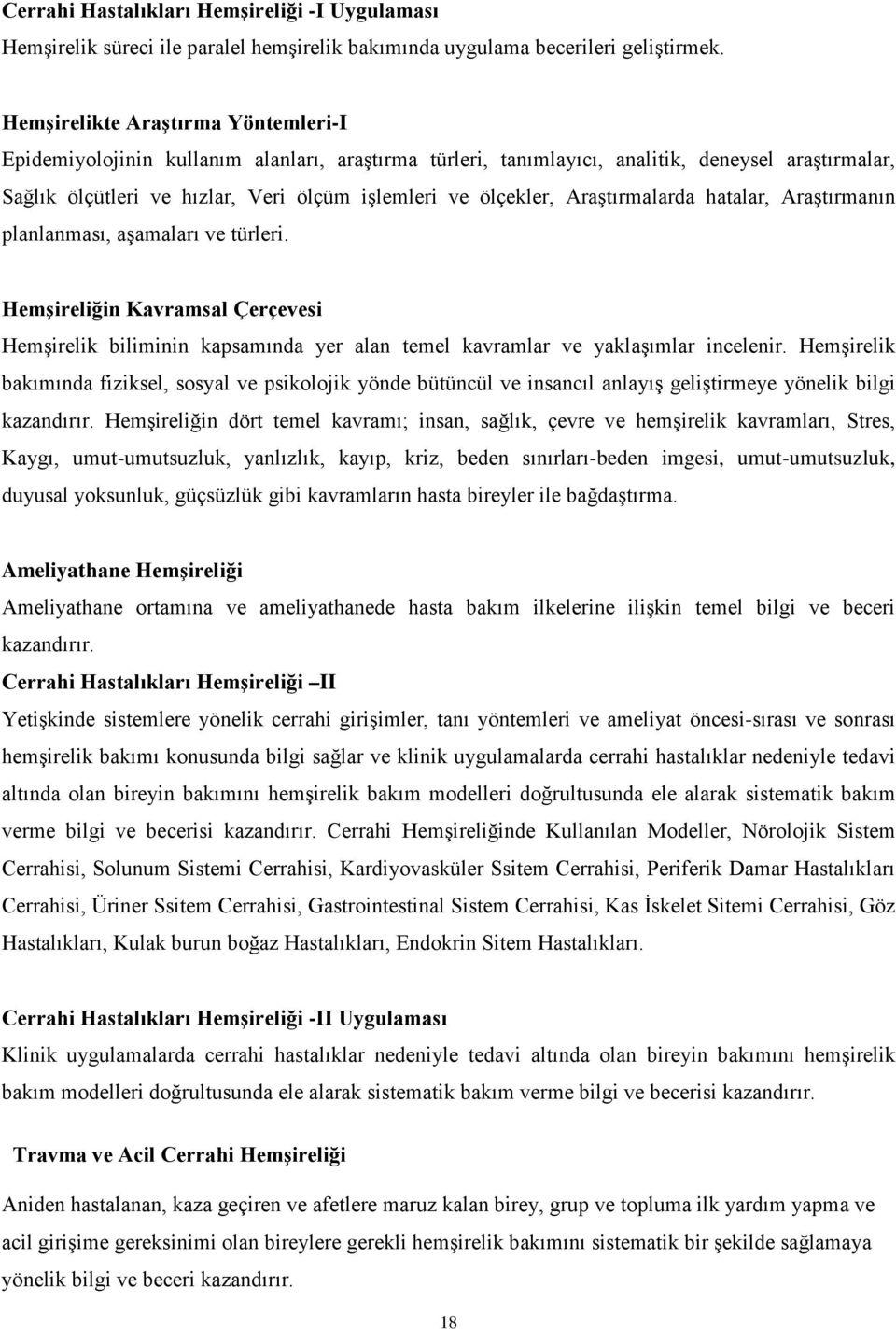 Araştırmalarda hatalar, Araştırmanın planlanması, aşamaları ve türleri. Hemşireliğin Kavramsal Çerçevesi Hemşirelik biliminin kapsamında yer alan temel kavramlar ve yaklaşımlar incelenir.