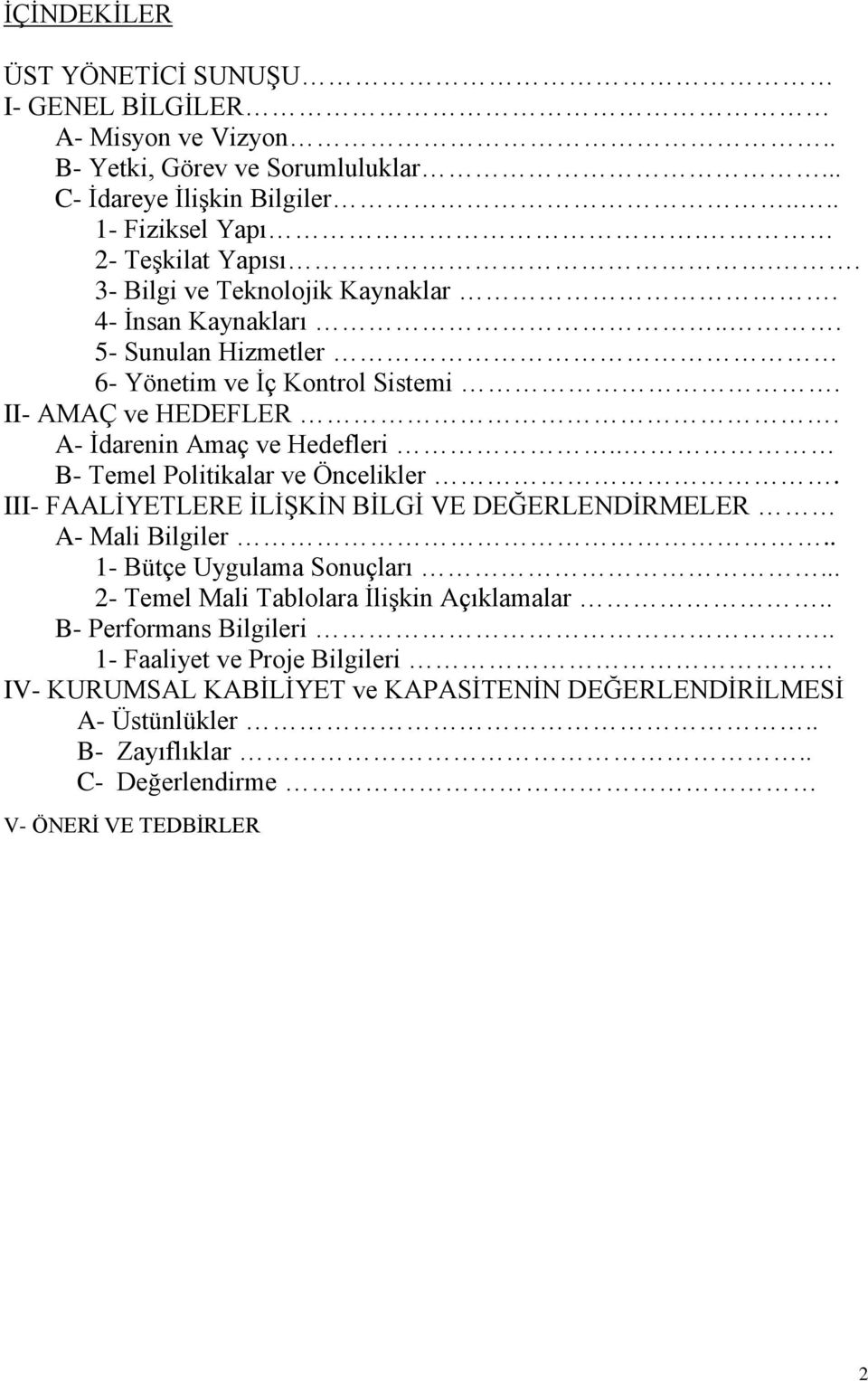 . B- Temel Politikalar ve Öncelikler. III- FAALİYETLERE İLİŞKİN BİLGİ VE DEĞERLENDİRMELER A- Mali Bilgiler.. 1- Bütçe Uygulama Sonuçları.