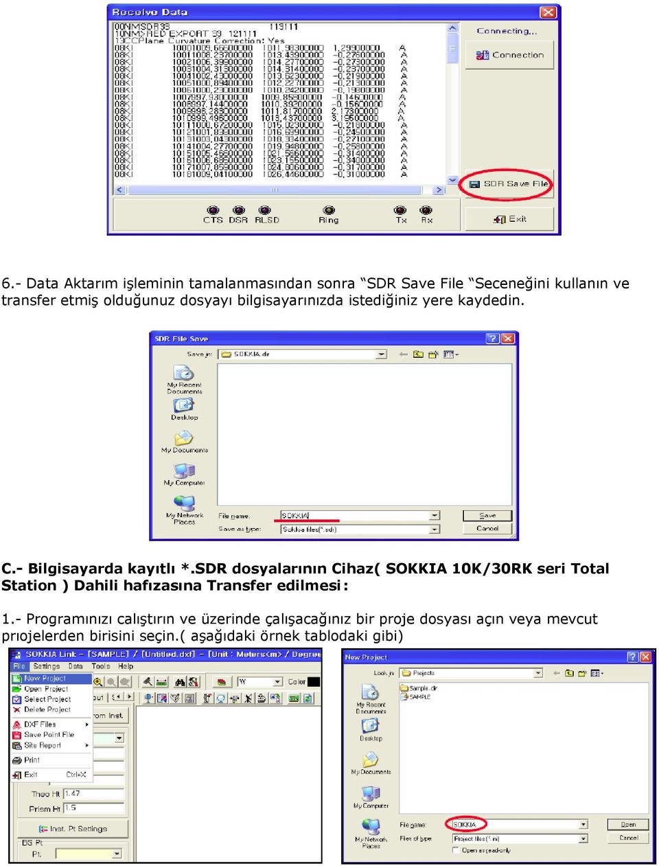 SDR dosyalarının Cihaz( SOKKIA 10K/30RK seri Total Station ) Dahili hafızasına Transfer edilmesi : 1.