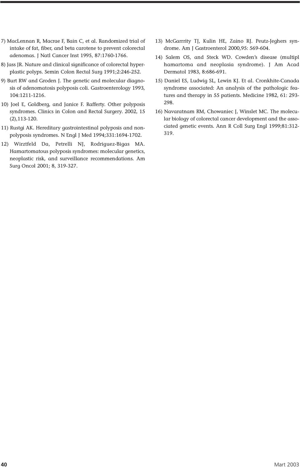 Gastroenterology 1993, 104:1211-1216. 10) Joel E, Goldberg, and Janice F. Rafferty. Other polyposis syndromes. Clinics in Colon and Rectal Surgery. 2002, 15 (2),113-120. 11) Rustgi AK.