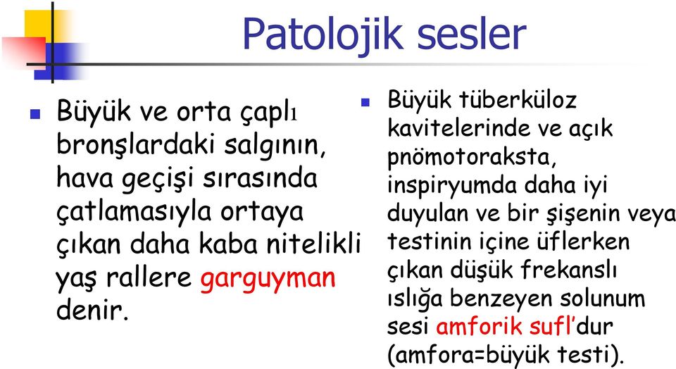 Patolojik sesler Büyük tüberküloz kavitelerinde ve açık pnömotoraksta, inspiryumda daha iyi