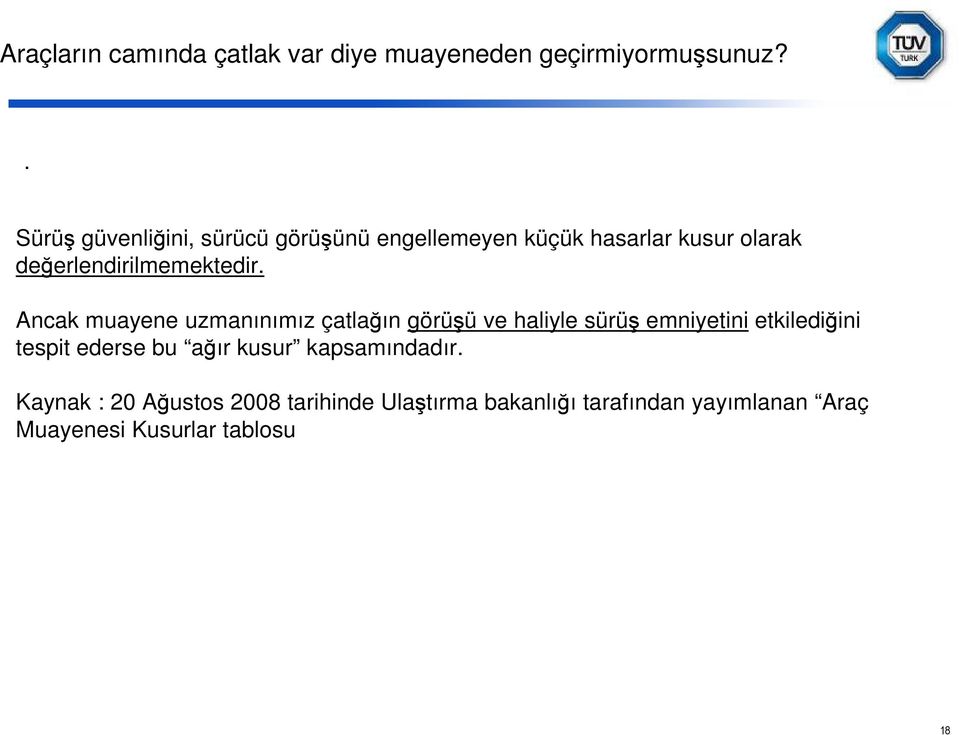 Ancak muayene uzmanınımız çatlağın görüşü ve haliyle sürüş emniyetini etkilediğini tespit ederse bu