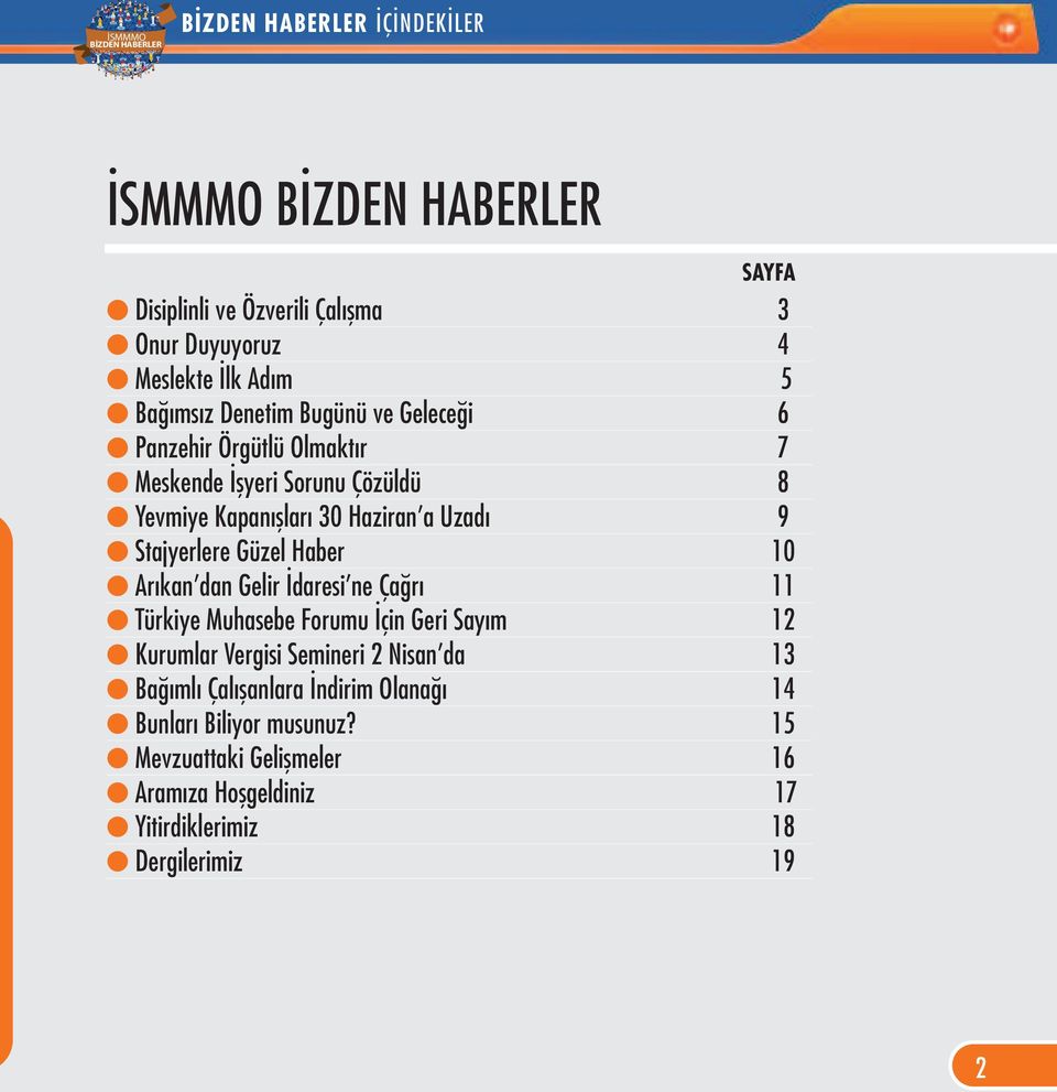 Arıkan dan Gelir İdaresi ne Çağrı 11 Türkiye Muhasebe Forumu İçin Geri Sayım 12 Kurumlar Vergisi Semineri 2 Nisan da 13 Bağımlı