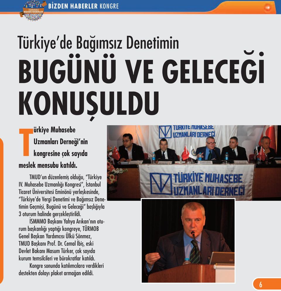 Muhasebe Uzmanlığı Kongresi, İstanbul Ticaret Üniversitesi Eminönü yerleşkesinde, Türkiye de Vergi Denetimi ve Bağımsız Denetimin Geçmişi, Bugünü ve Geleceği başlığıyla 3 oturum