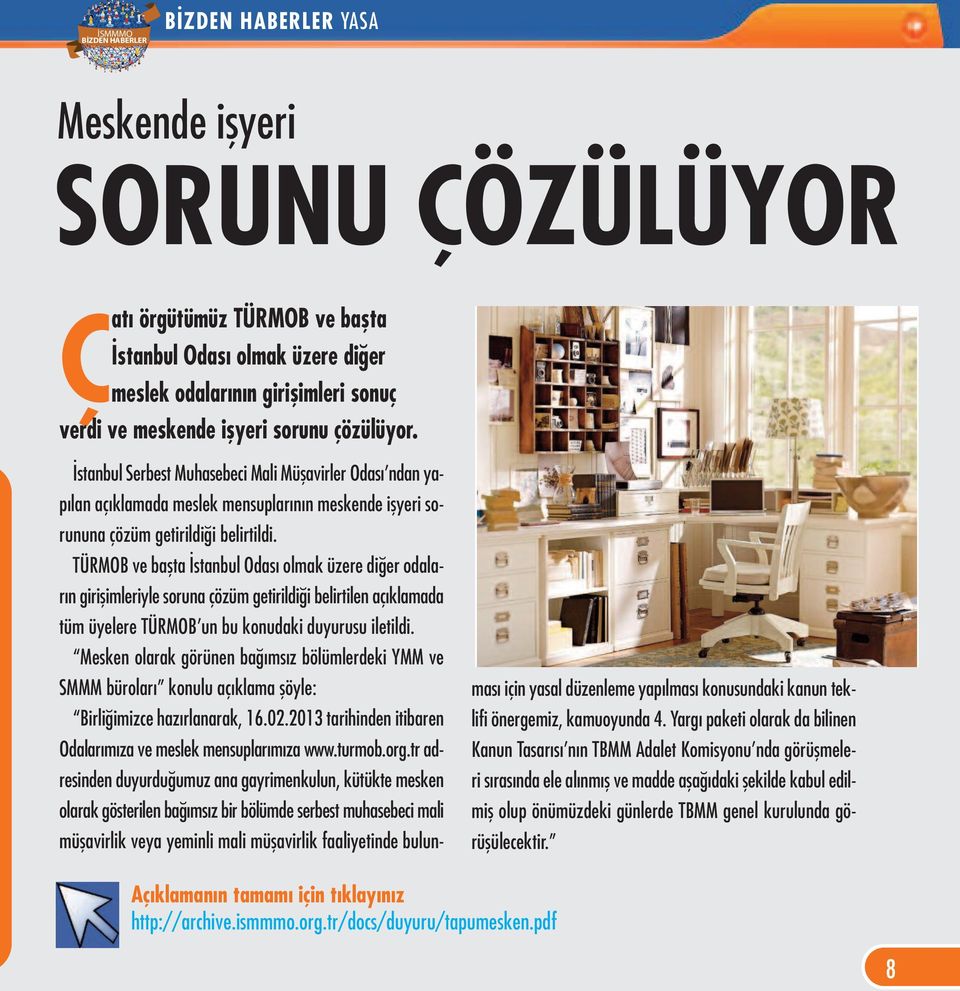 TÜRMOB ve başta İstanbul Odası olmak üzere diğer odaların girişimleriyle soruna çözüm getirildiği belirtilen açıklamada tüm üyelere TÜRMOB un bu konudaki duyurusu iletildi.