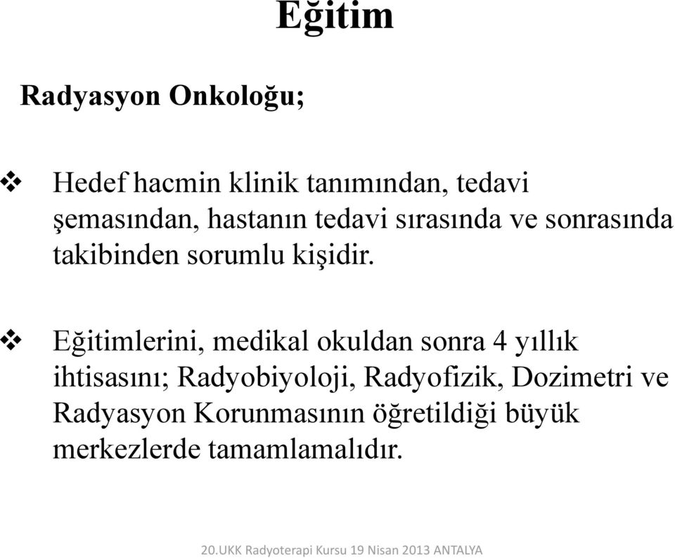 Eğitimlerini, medikal okuldan sonra 4 yıllık ihtisasını; Radyobiyoloji,