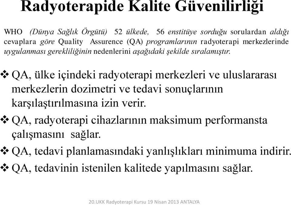 QA, ülke içindeki radyoterapi merkezleri ve uluslararası merkezlerin dozimetri ve tedavi sonuçlarının karşılaştırılmasına izin verir.