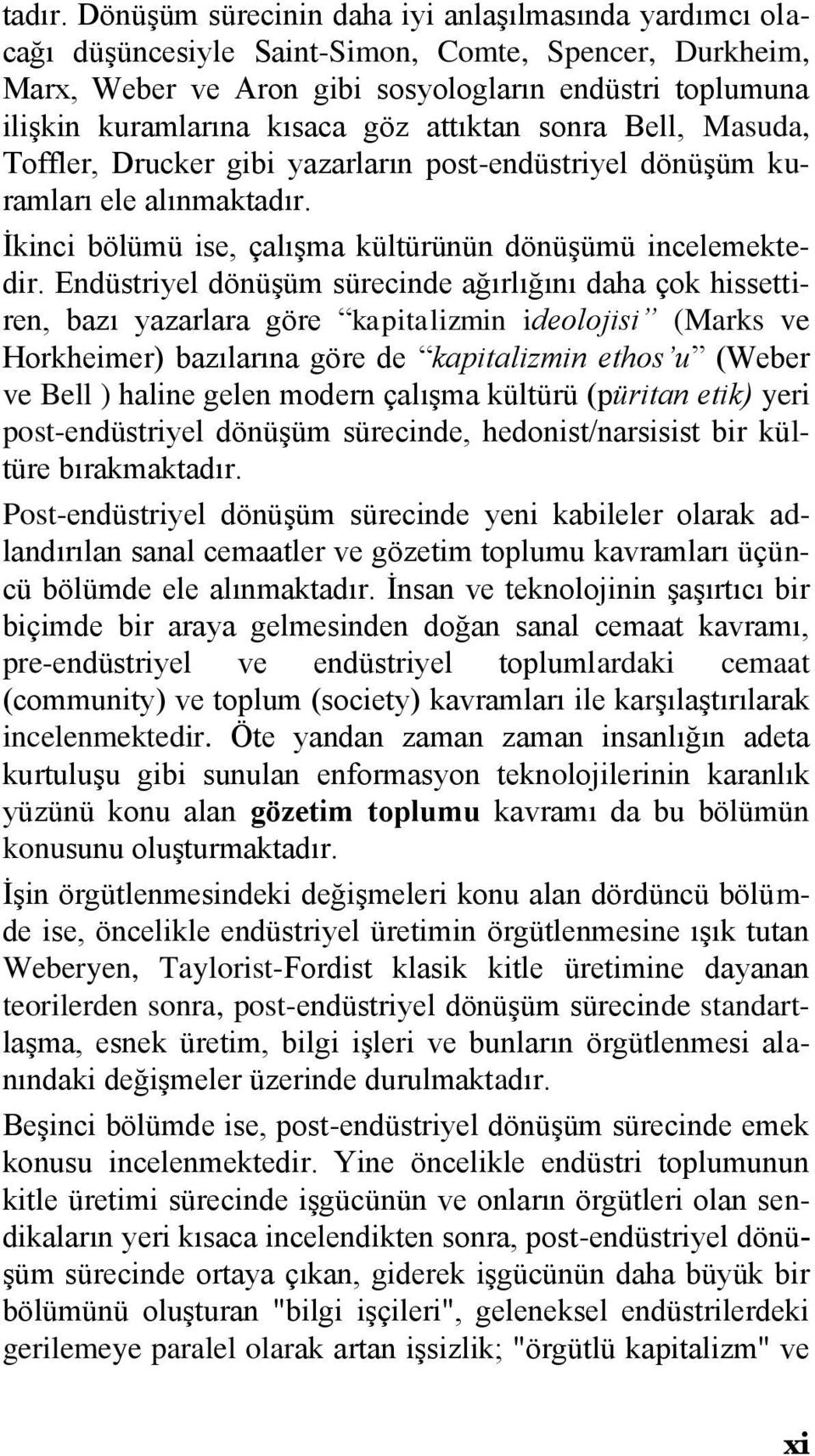 attıktan sonra Bell, Masuda, Toffler, Drucker gibi yazarların post-endüstriyel dönüşüm kuramları ele alınmak İkinci bölümü ise, çalışma kültürünün dönüşümü incelemektedir.