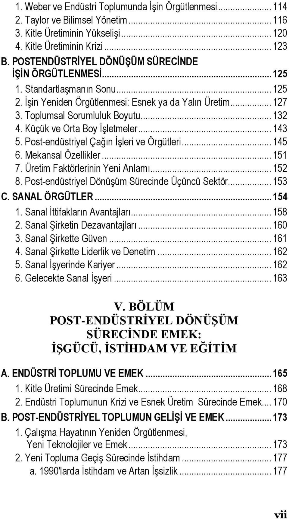 Küçük ve Orta Boy İşletmeler... 143 5. Post-endüstriyel Çağın İşleri ve Örgütleri... 145 6. Mekansal Özellikler... 151 7. Üretim Faktörlerinin Yeni Anlamı... 152 8.