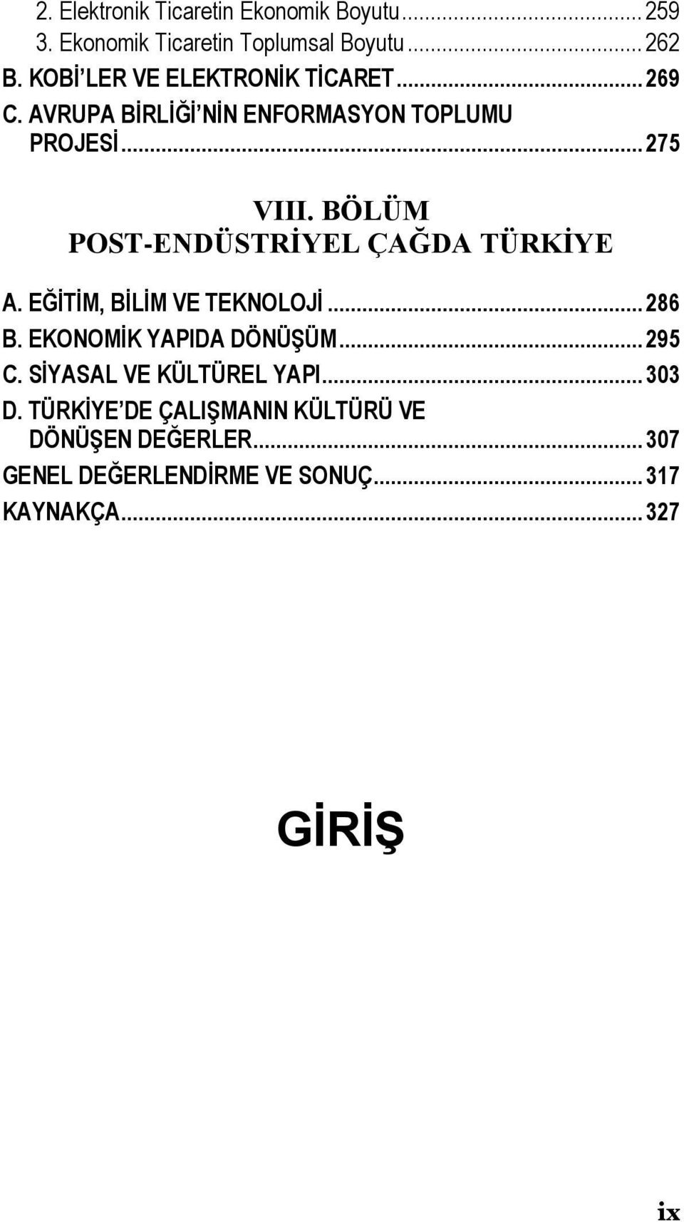 BÖLÜM POST-ENDÜSTRİYEL ÇAĞDA TÜRKİYE A. EĞİTİM, BİLİM VE TEKNOLOJİ... 286 B. EKONOMİK YAPIDA DÖNÜŞÜM... 295 C.