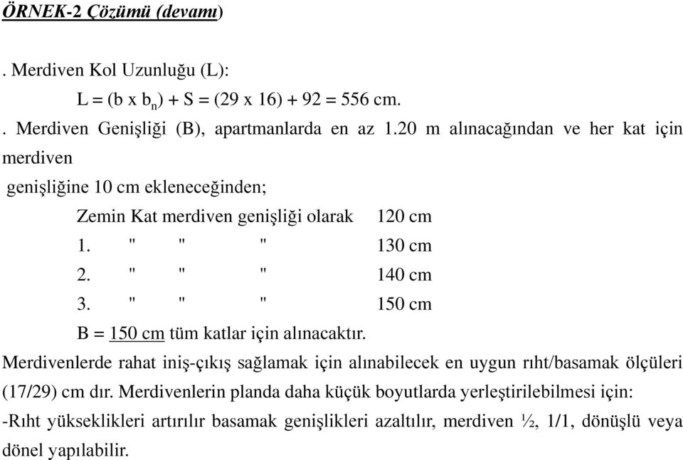 " " " 150 cm B = 150 cm tüm katlar için alınacaktır. Merdivenlerde rahat iniş-çıkış sağlamak için alınabilecek en uygun rıht/basamak ölçüleri (17/29) cm dır.