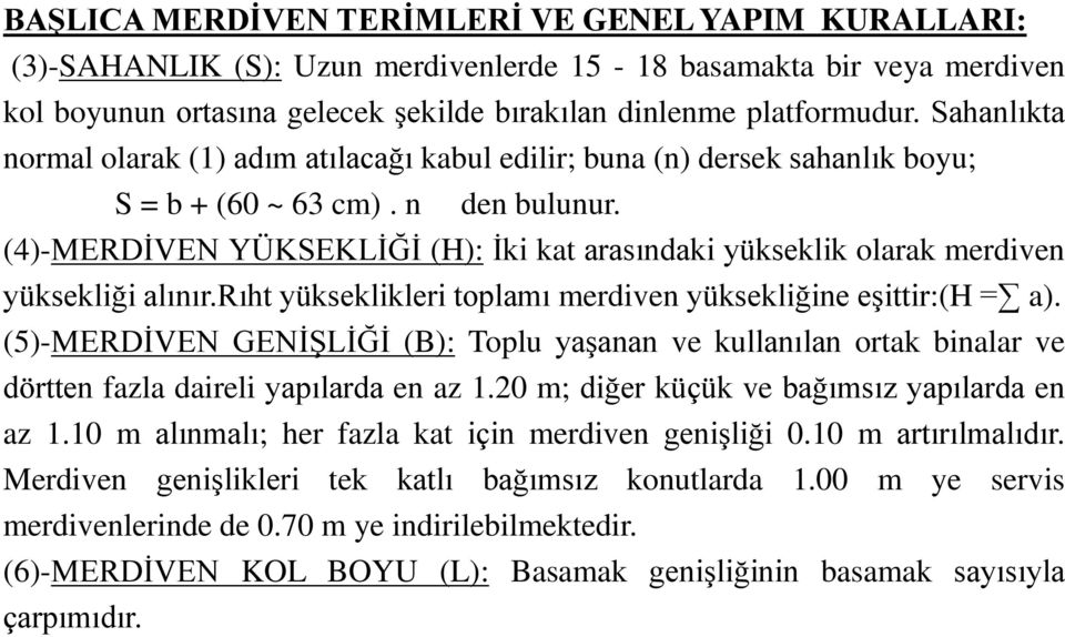 (4)-MERDİVEN YÜKSEKLİĞİ (H): İki kat arasındaki yükseklik olarak merdiven yüksekliği alınır.rıht yükseklikleri toplamı merdiven yüksekliğine eşittir:(h= a).