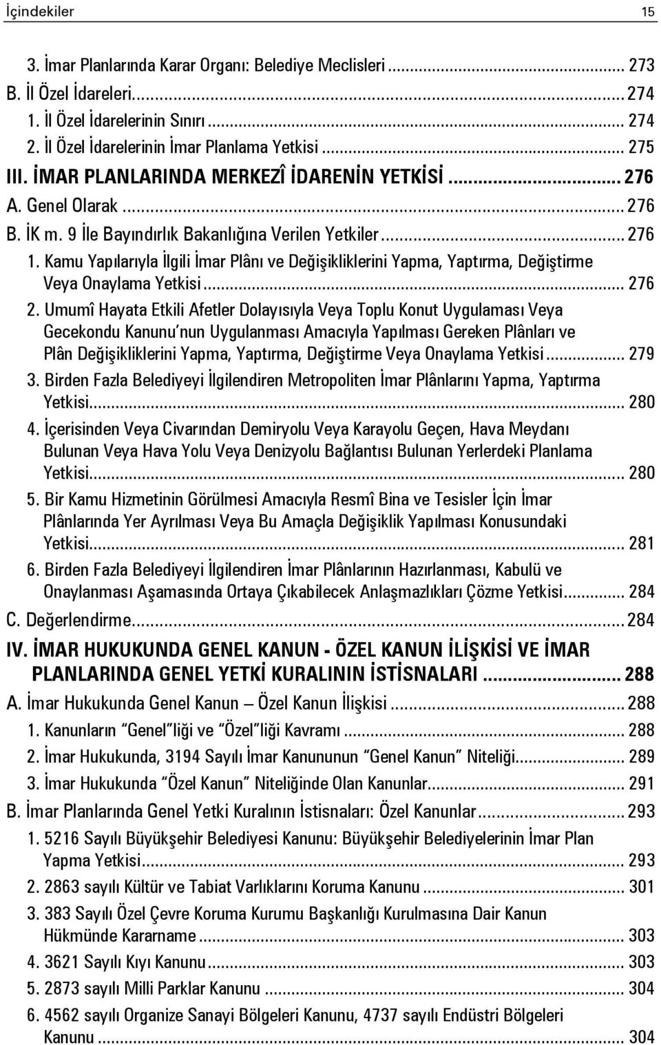 Kamu Yapılarıyla İlgili İmar Plânı ve Değişikliklerini Yapma, Yaptırma, Değiştirme Veya Onaylama Yetkisi... 276 2.