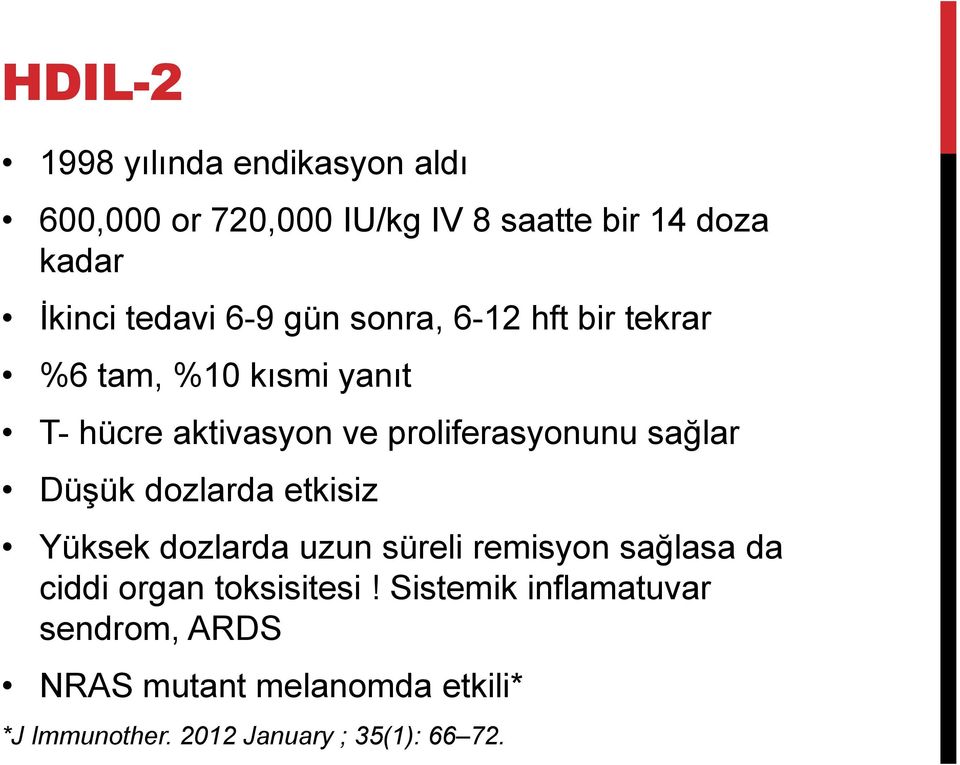 proliferasyonunu sağlar Düşük dozlarda etkisiz Yüksek dozlarda uzun süreli remisyon sağlasa da ciddi