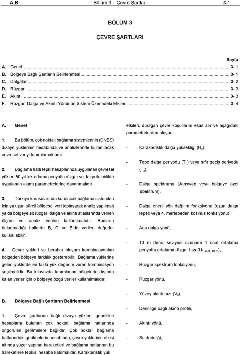 Bu bölüm, çok noktalı bağlama sistemlerinin (ÇNBS) dizayn yüklerinin hesabında ve analizlerinde kullanılacak çevresel veriyi tanımlamaktadır. 2.