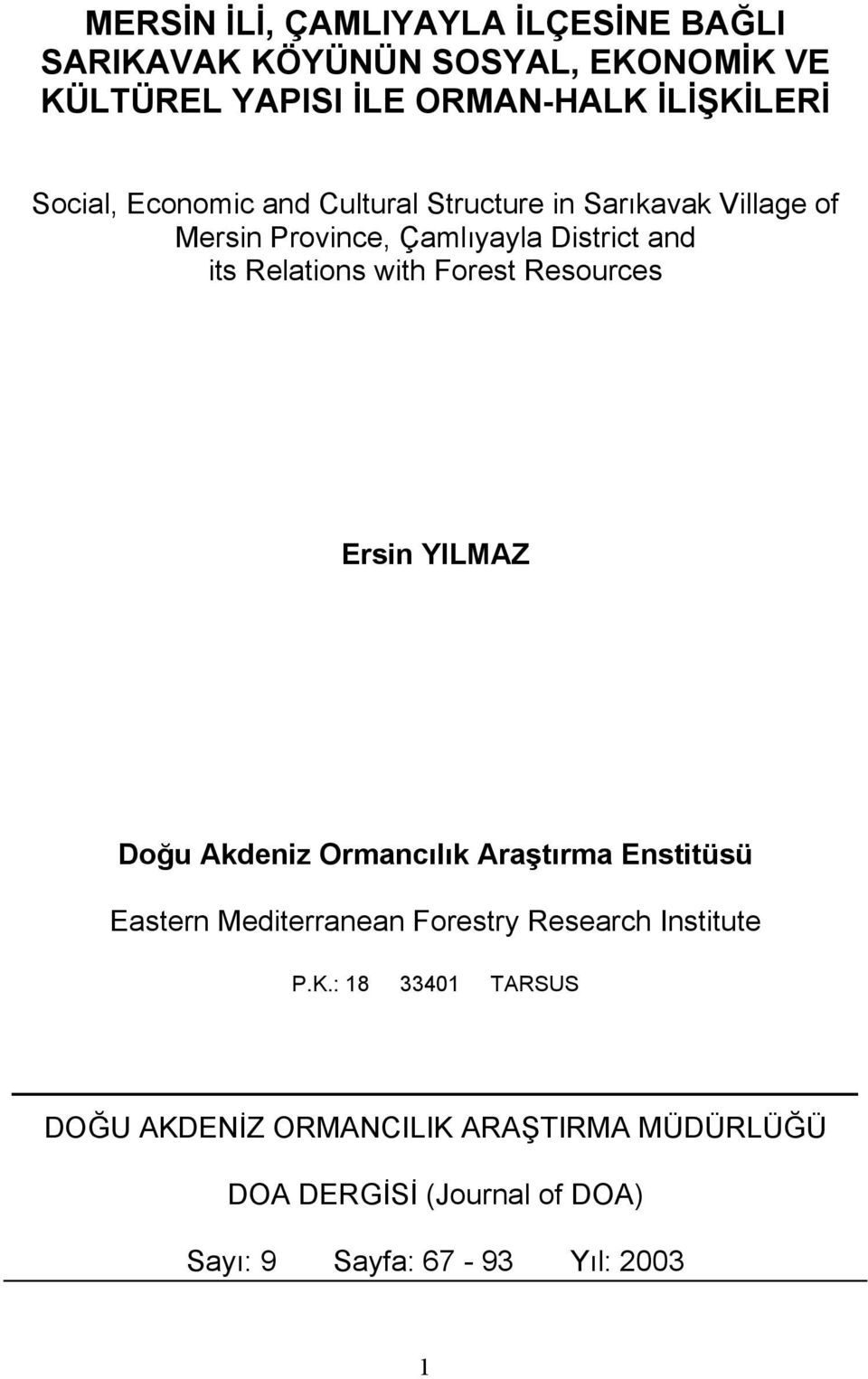 Forest Resources Ersin YILMAZ Doğu Akdeniz Ormancılık Araştırma Enstitüsü Eastern Mediterranean Forestry Research Institute