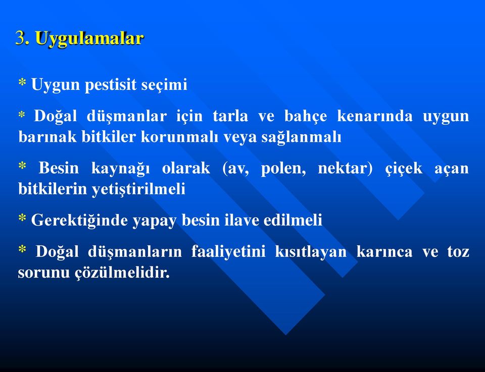 (av, polen, nektar) çiçek açan bitkilerin yetiştirilmeli * Gerektiğinde yapay besin