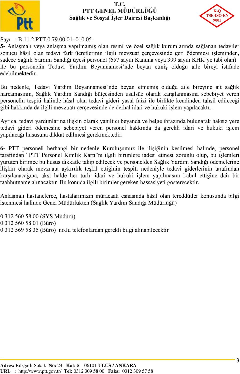 Bu nedenle, Tedavi Yardım Beyannamesi nde beyan etmemiş olduğu aile bireyine ait sağlık harcamasının, Sağlık Yardım Sandığı bütçesinden usulsüz olarak karşılanmasına sebebiyet veren personelin