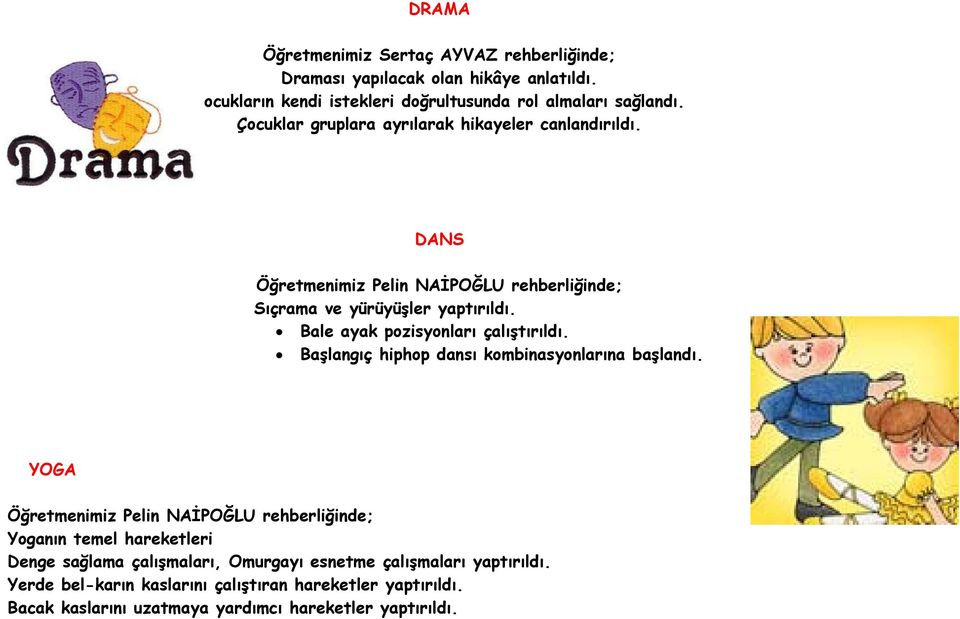 Bale ayak pozisyonları çalıştırıldı. Başlangıç hiphop dansı kombinasyonlarına başlandı.