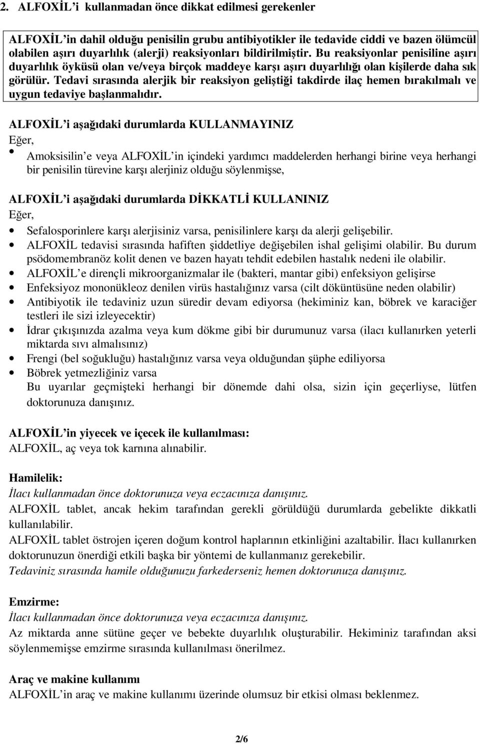 Tedavi sırasında alerjik bir reaksiyon geliştiği takdirde ilaç hemen bırakılmalı ve uygun tedaviye başlanmalıdır.