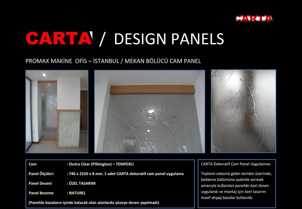 1 adet CARTA dekoratif cam panel uygulama Panel Deseni : ÖZEL TASARIM Panel Bezeme : NATUREL (Panelde bazaların içinde kalacak