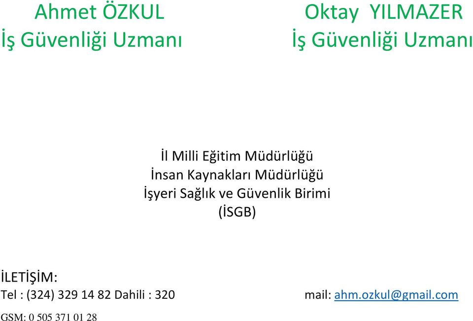 İşyeri Sağlık ve Güvenlik Birimi (İSGB) İLETİŞİM: Tel : (324)