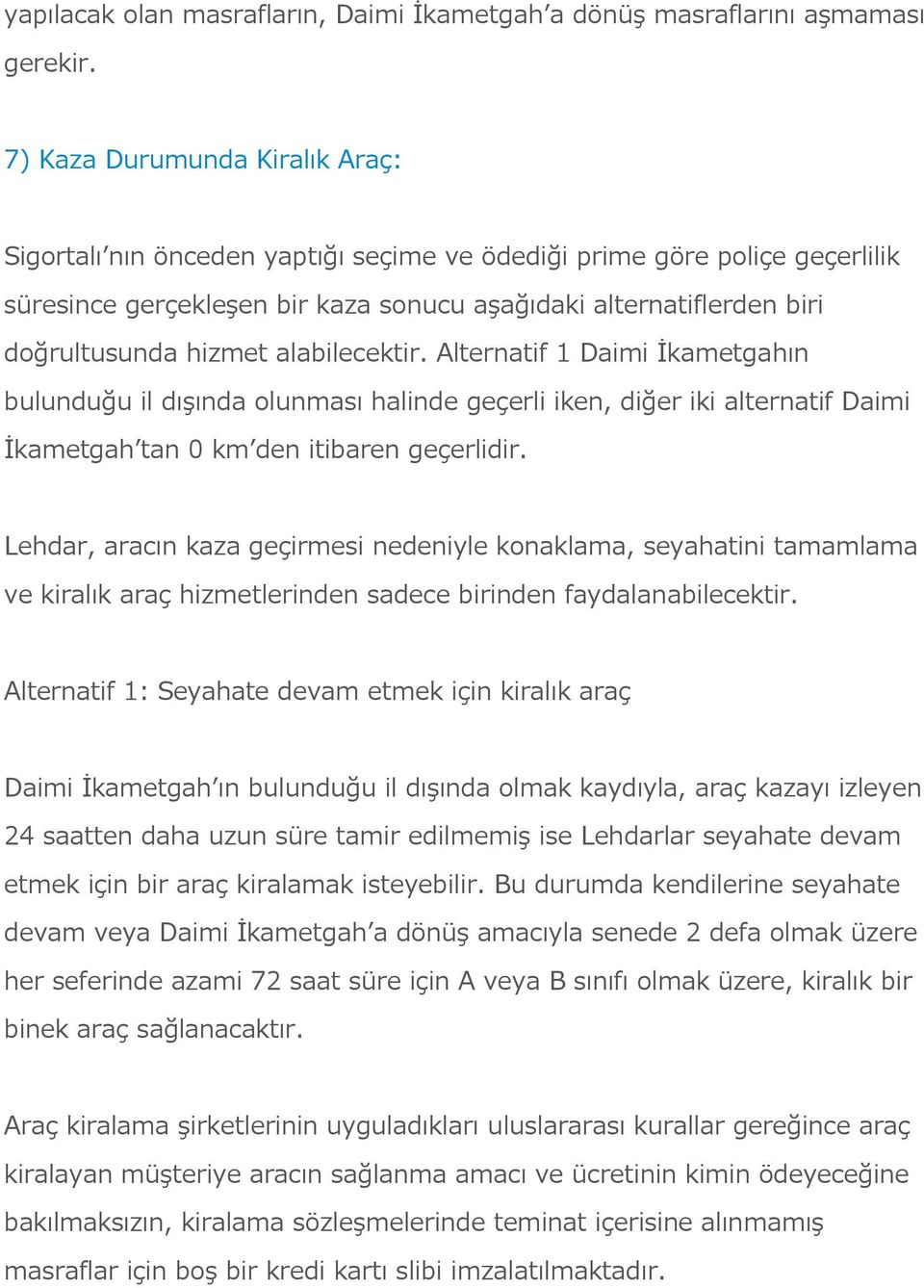 alabilecektir. Alternatif 1 Daimi İkametgahın bulunduğu il dışında olunması halinde geçerli iken, diğer iki alternatif Daimi İkametgah tan 0 km den itibaren geçerlidir.