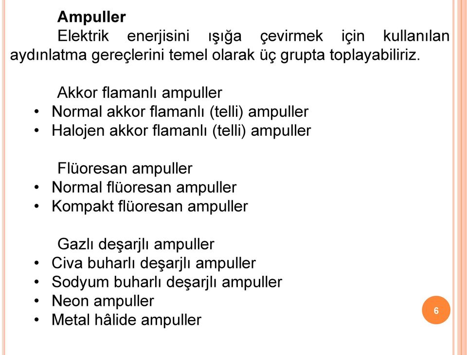 Akkor flamanlı ampuller Normal akkor flamanlı (telli) ampuller Halojen akkor flamanlı (telli) ampuller