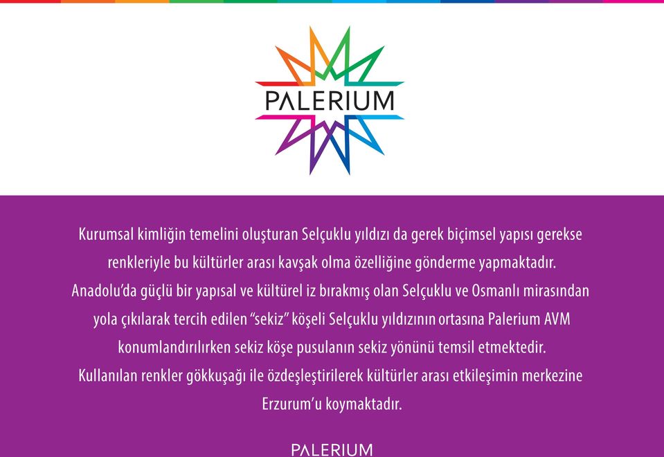 Anadolu da güçlü bir yapısal ve kültürel iz bırakmış olan Selçuklu ve Osmanlı mirasından yola çıkılarak tercih edilen sekiz