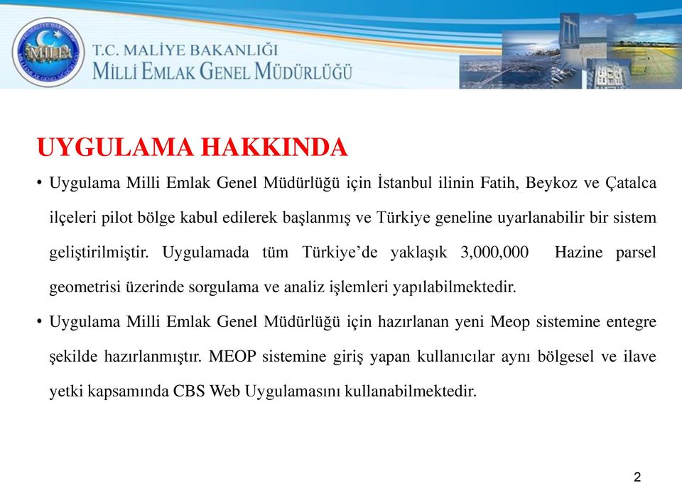 Uygulamada tüm Türkiye de yaklaşık 3,000,000 Hazine parsel geometrisi üzerinde sorgulama ve analiz işlemleri yapılabilmektedir.