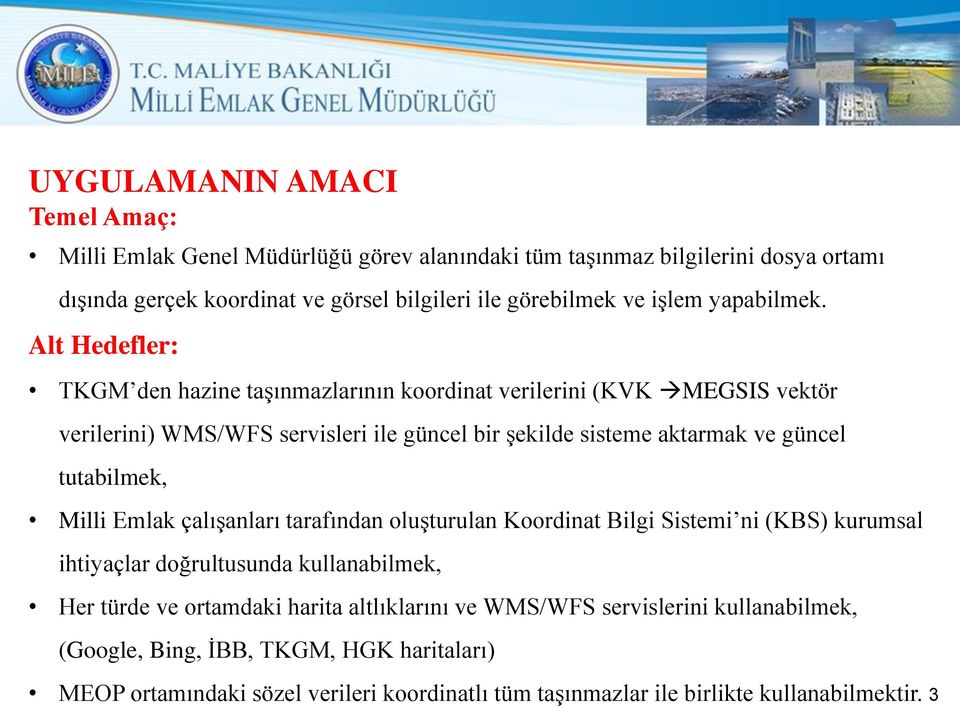 Alt Hedefler: TKGM den hazine taşınmazlarının koordinat verilerini (KVK MEGSIS vektör verilerini) WMS/WFS servisleri ile güncel bir şekilde sisteme aktarmak ve güncel tutabilmek,