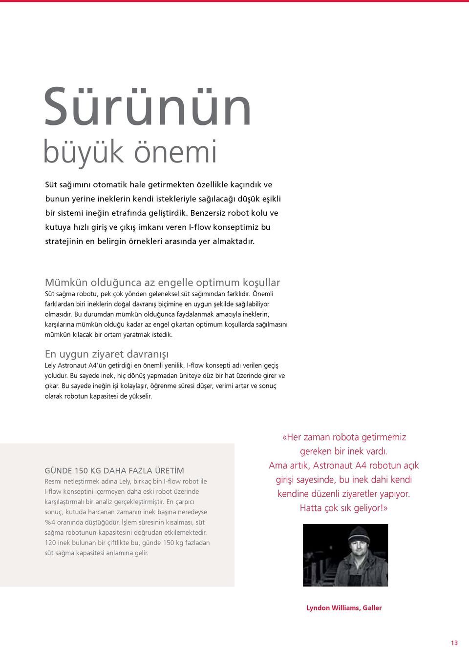 Mümkün olduğunca az engelle optimum koşullar Süt sağma robotu, pek çok yönden geleneksel süt sağımından farklıdır.