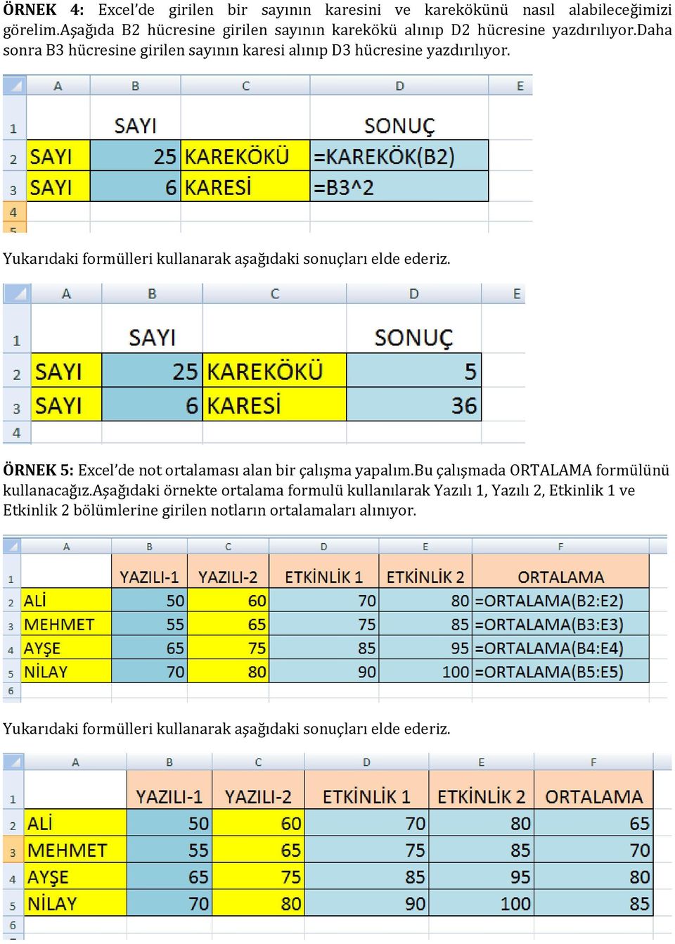 daha sonra B3 hücresine girilen sayının karesi alınıp D3 hücresine yazdırılıyor.