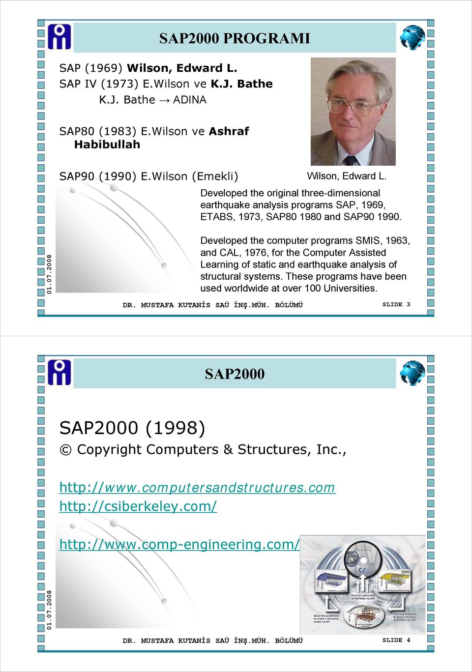 Developed the computer programs SMIS, 1963, and CAL, 1976, for the Computer Assisted Learning of static and earthquake analysis of structural systems.