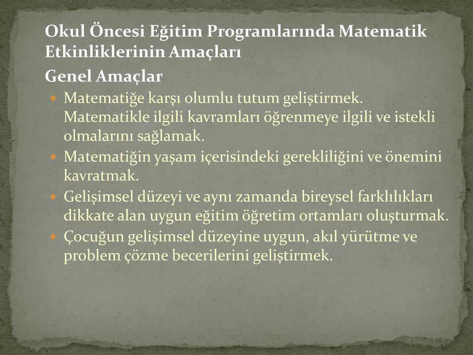 Matematiğin yaşam içerisindeki gerekliliğini ve önemini kavratmak.