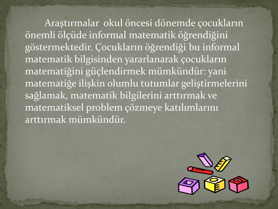 Çocukların öğrendiği bu informal matematik bilgisinden yararlanarak çocukların matematiğini