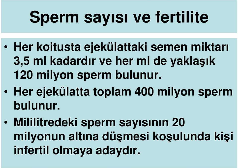 Her ejekülatta toplam 400 milyon sperm bulunur.