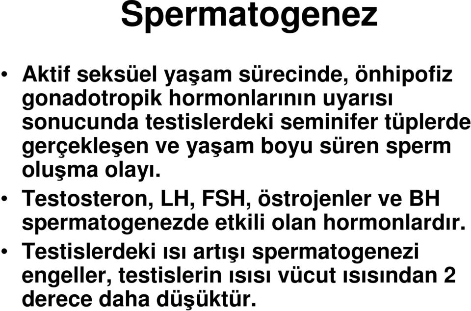 Testosteron, LH, FSH, östrojenler ve BH spermatogenezde etkili olan hormonlardır.