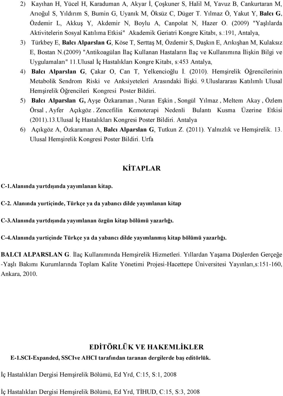 :191, Antalya, 3) Türkbey E, Balcı Alparslan G, Köse T, Serttaş M, Özdemir S, Daşkın E, Arıkışhan M, Kulaksız E, Bostan N.