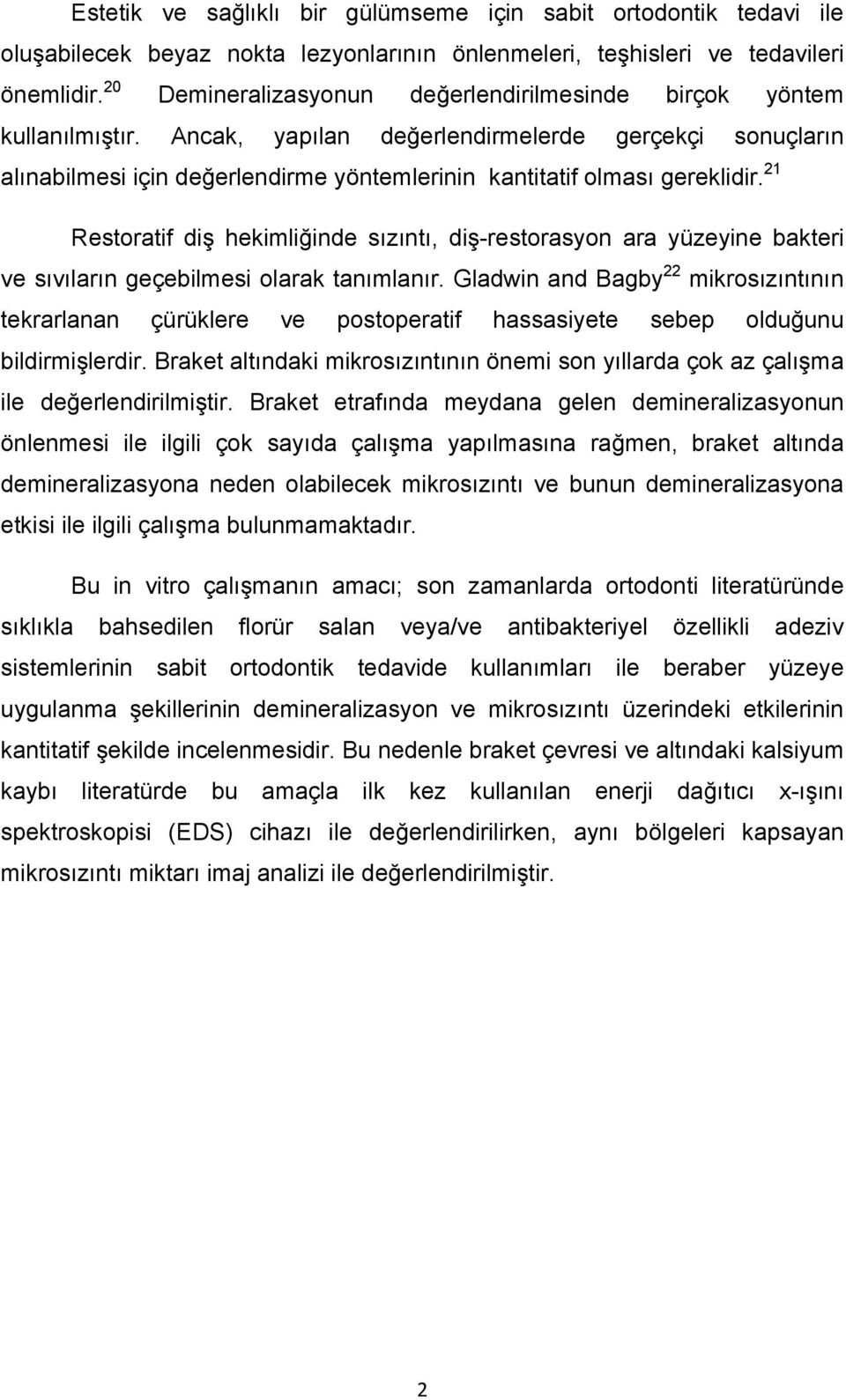 Ancak, yapılan değerlendirmelerde gerçekçi sonuçların alınabilmesi için değerlendirme yöntemlerinin kantitatif olması gereklidir.