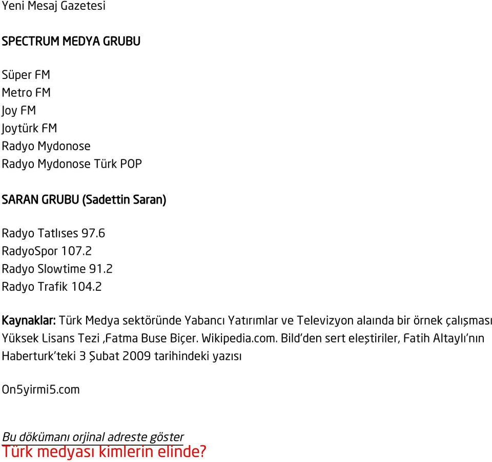 2 Kaynaklar: Türk Medya sektöründe Yabancı Yatırımlar ve Televizyon alaında bir örnek çalışması Yüksek Lisans Tezi,Fatma Buse Biçer.