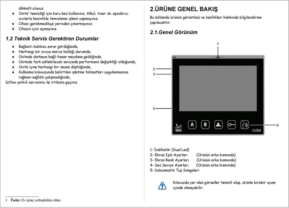 2 Teknik Servis Gerektiren Durumlar Bağlantı kablosu zarar gördüğünde, Herhangi bir sıvıya maruz kaldığı durumda, Ünitede darbeye bağlı hasar meydana geldiğinde, Ünitede fark edilebilecek seviyede