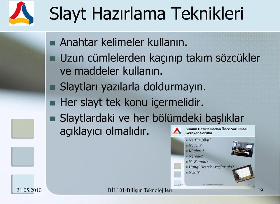 Slaytları yazılarla doldurmayın. Her slayt tek konu içermelidir.