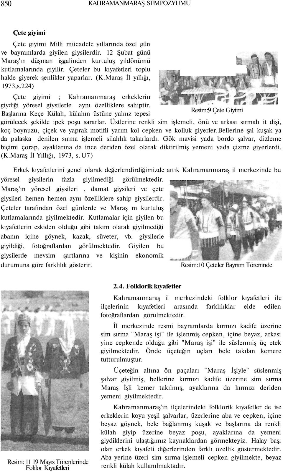 224) Çete giyimi ; Kahramanmaraş erkeklerin giydiği yöresel giysilerle aynı özelliklere sahiptir.