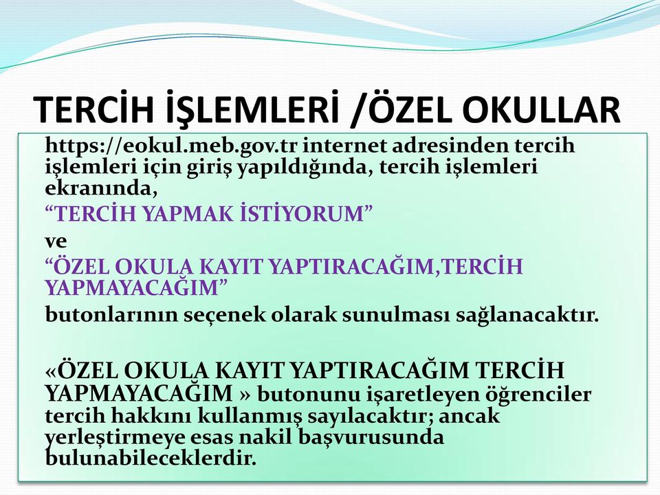 İSTİYORUM ve ÖZEL OKULA KAYIT YAPTIRACAĞIM,TERCİH YAPMAYACAĞIM butonlarının seçenek olarak sunulması sağlanacaktır.