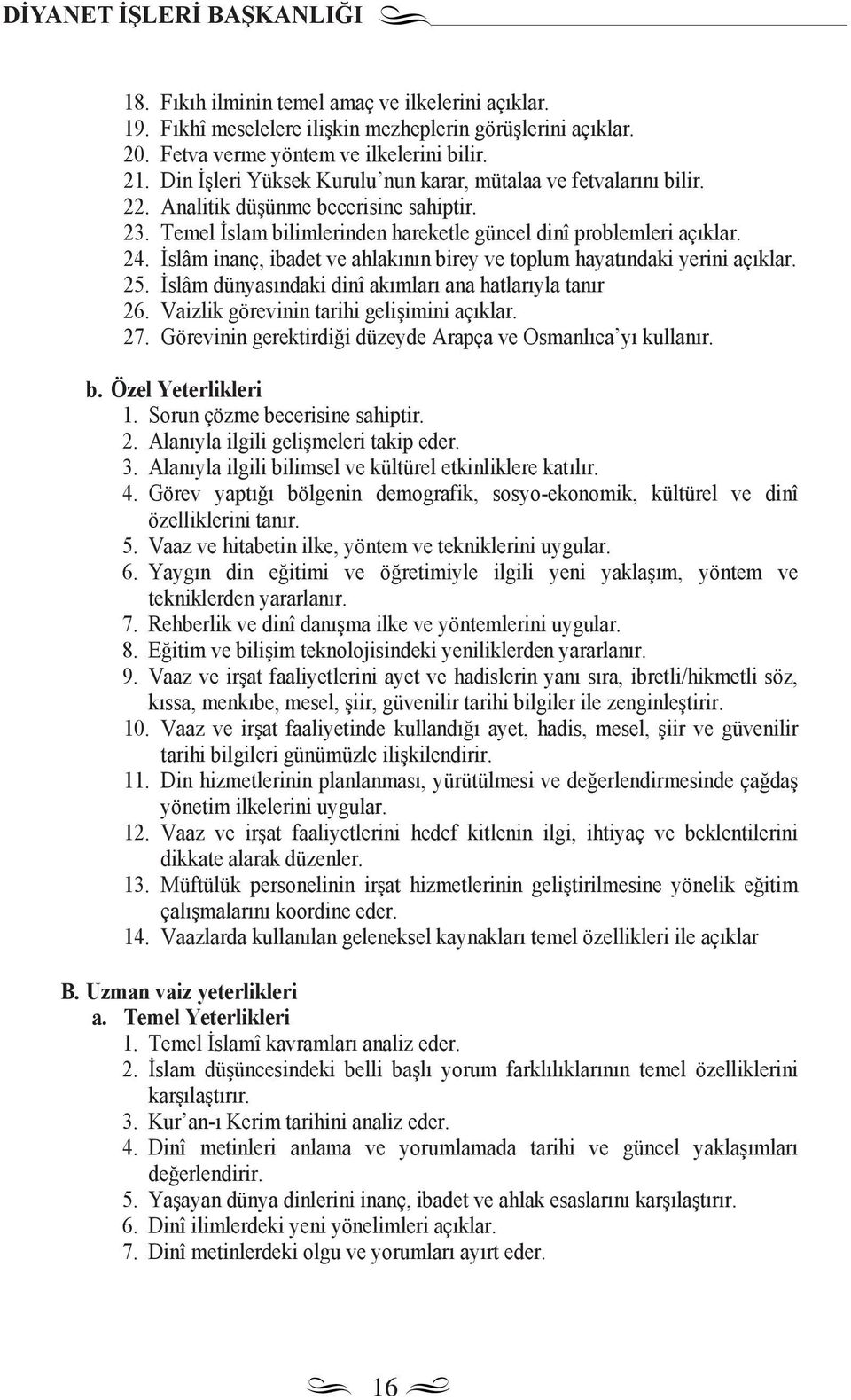 İslâm inanç, ibadet ve ahlak n n birey ve toplum hayat ndaki yerini aç klar. 25. İslâm dünyas ndaki dinî ak mlar ana hatlar yla tan r 26. Vaizlik görevinin tarihi gelişimini aç klar. 27.