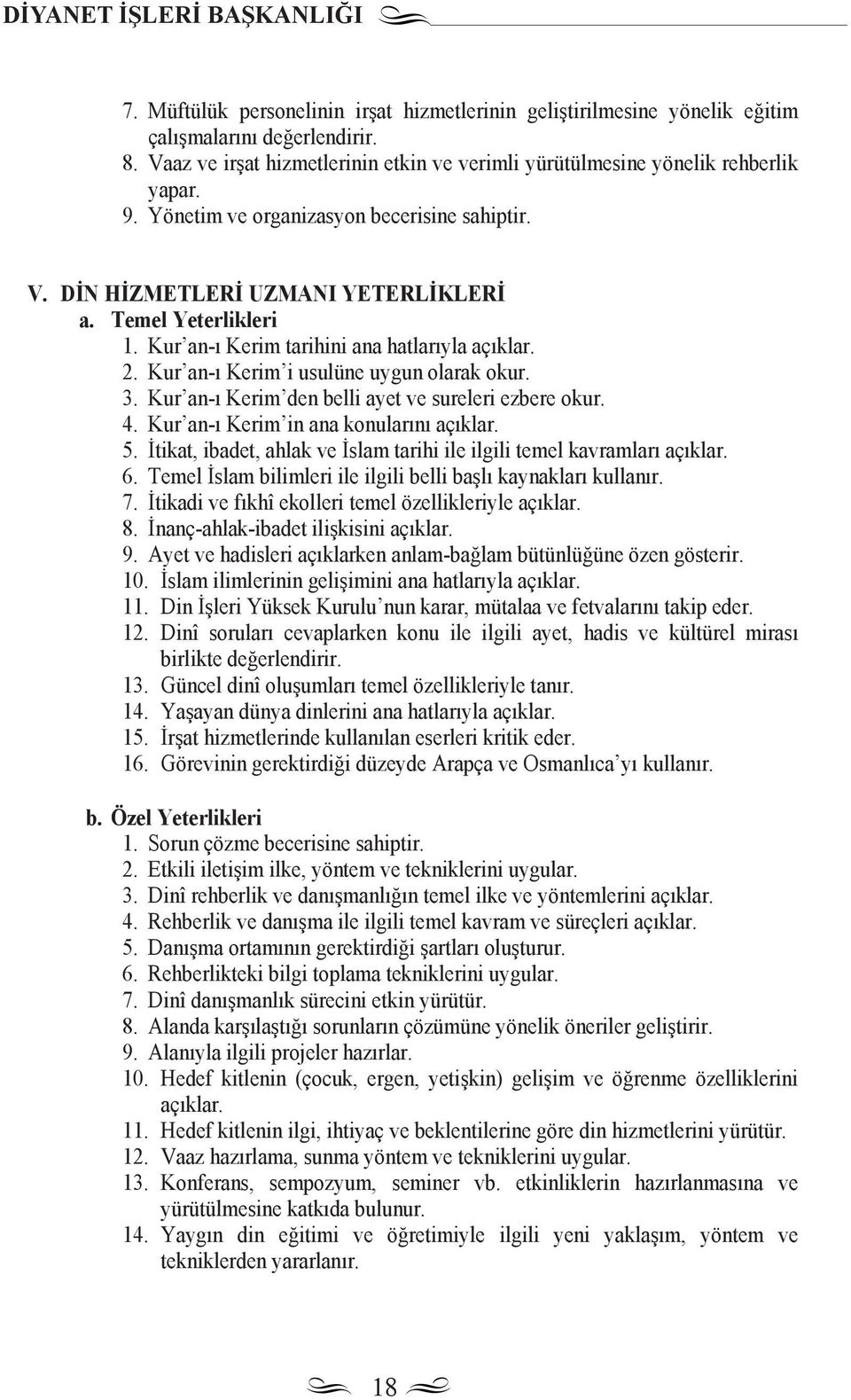 Kur an- Kerim tarihini ana hatlar yla aç klar. 2. Kur an- Kerim i usulüne uygun olarak okur. 3. Kur an- Kerim den belli ayet ve sureleri ezbere okur. 4. Kur an- Kerim in ana konular n aç klar. 5.